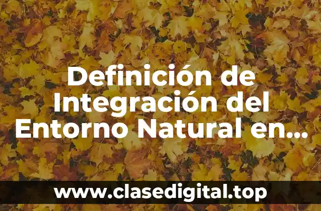 Definición de Integración del Entorno Natural en Diseño