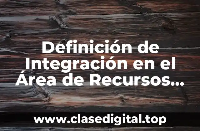 Definición de Integración en el Área de Recursos Humanos