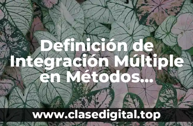 Definición de Integración Múltiple en Métodos Numéricos