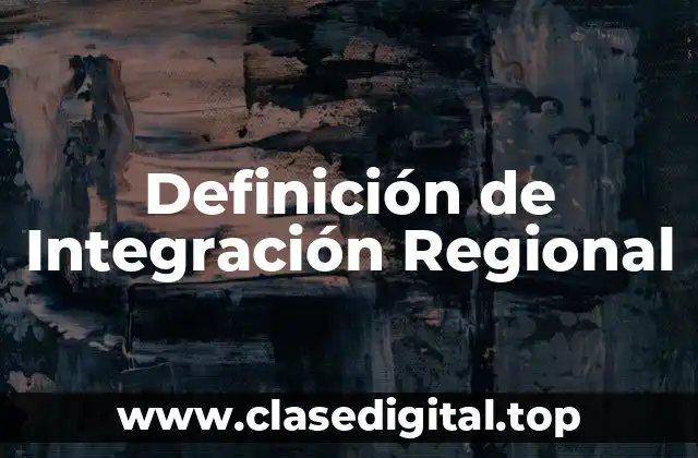 Definición técnica de Integración Regional