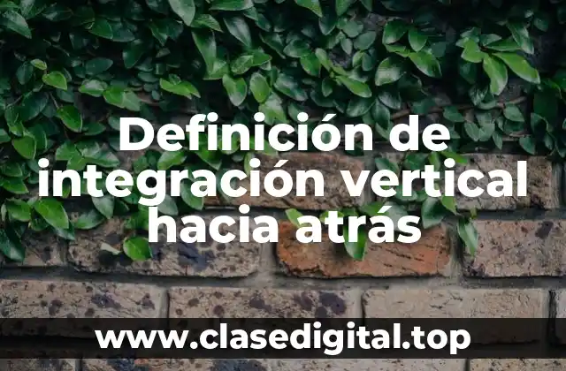 Ejemplos de integración vertical hacia atrás