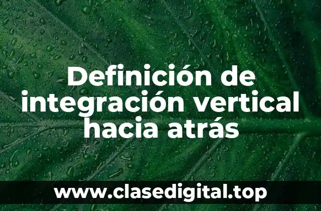 Definición de integración vertical hacia atrás