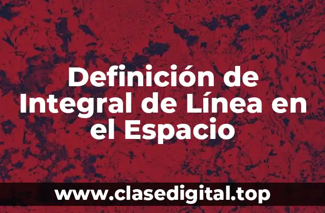 Definición de Integral de Línea en el Espacio