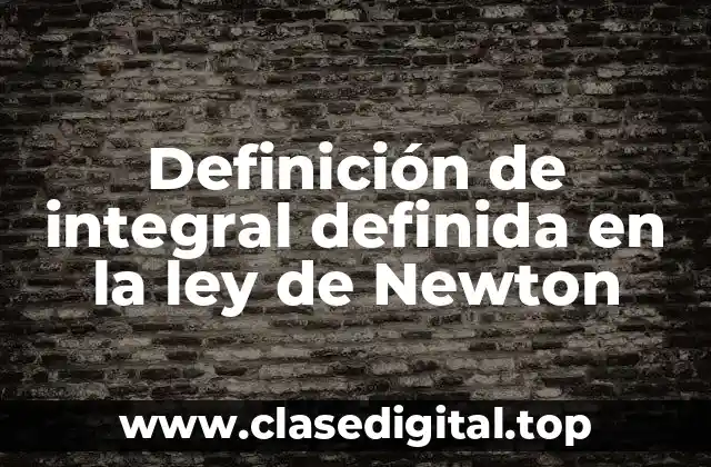 Definición de integral definida en la ley de Newton