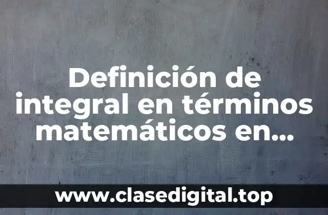 Definición técnica de integral