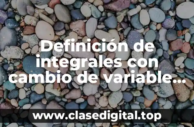 Ejemplos de integrales con cambio de variable