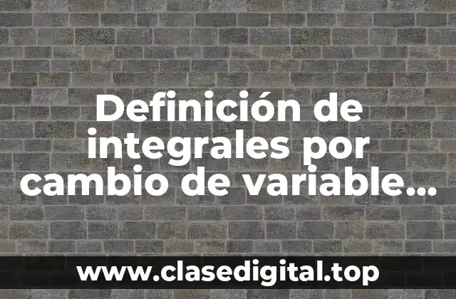 Definición de integrales por cambio de variable coeficiente de Euler