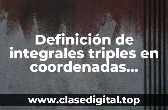 Definición de integrales triples en coordenadas esféricas