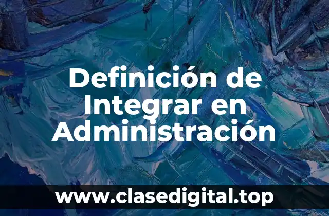 Definición de Integrar en Administración