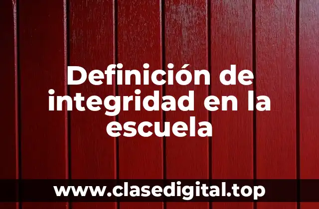 Definición de integridad en la escuela