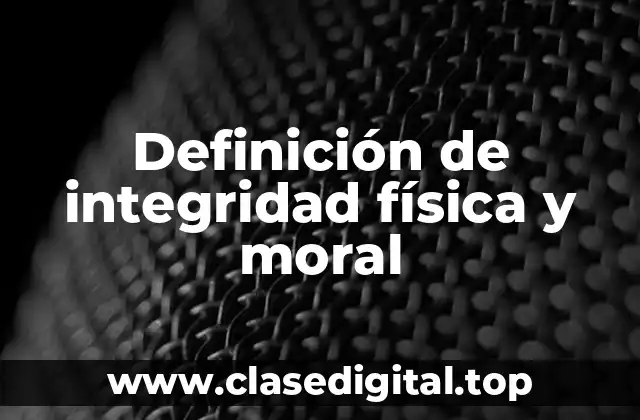 Definición de integridad física y moral