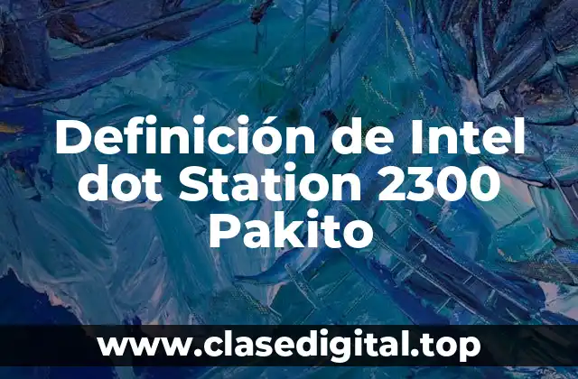 Definición de Intel dot Station 2300 Pakito