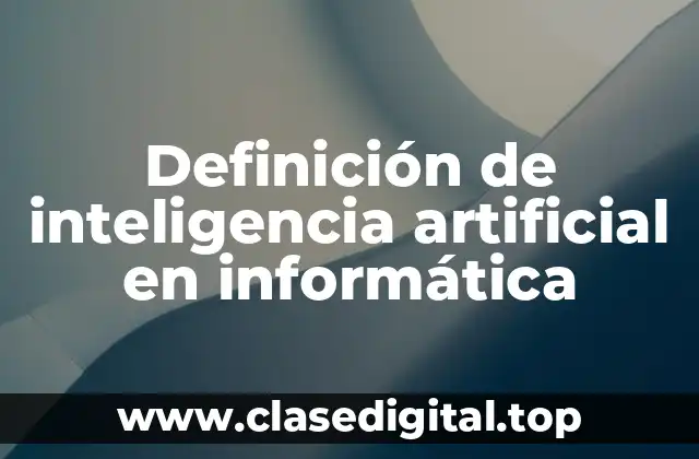 Definición de inteligencia artificial en informática