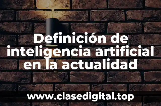 Definición de inteligencia artificial en la actualidad