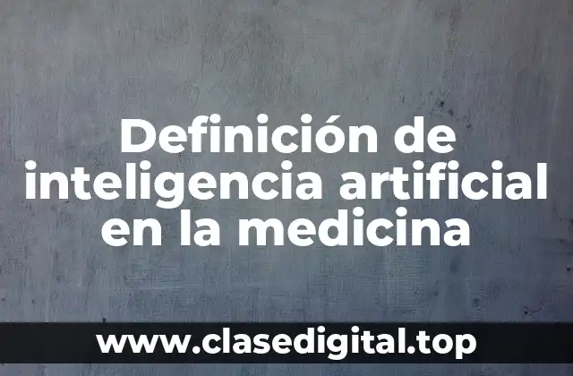 Definición de inteligencia artificial en la medicina