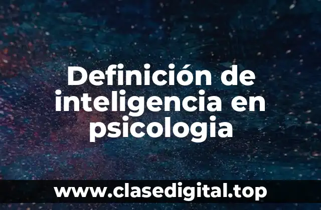 Definición de inteligencia en psicologia