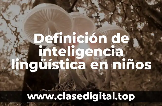 Ejemplos de inteligencia lingüística en niños