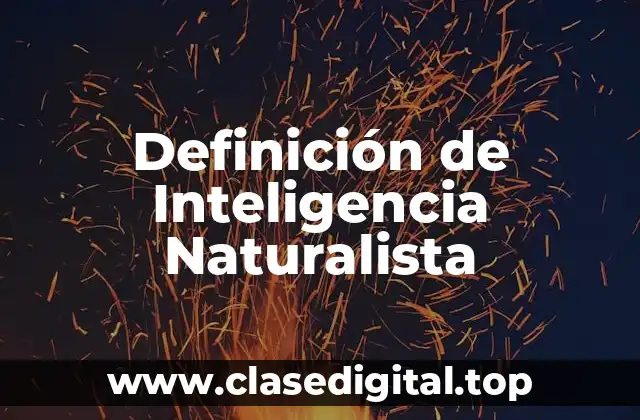 Definición de Inteligencia Naturalista
