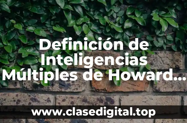 Definición de Inteligencias Múltiples de Howard Gardner