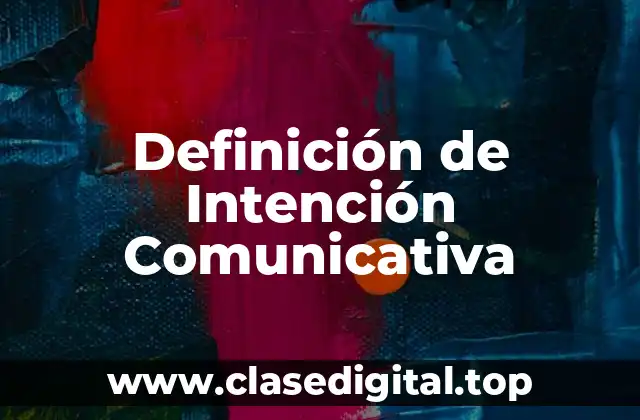 Definición Técnica de Intención Comunicativa