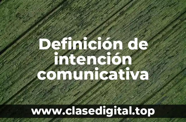 Definición de intención comunicativa