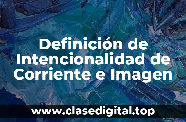 Definición de Intencionalidad de Corriente e Imagen