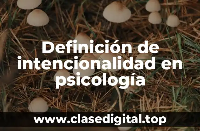 Definición de intencionalidad en psicología