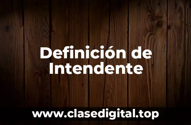 Definición de Intendente