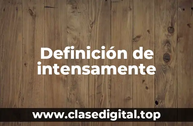 Definición de intensamente