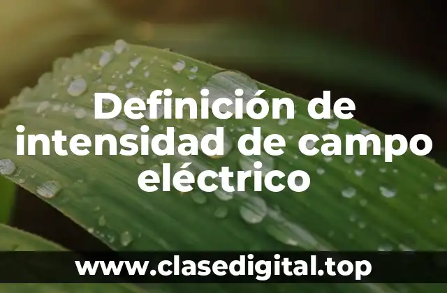 Definición de intensidad de campo eléctrico