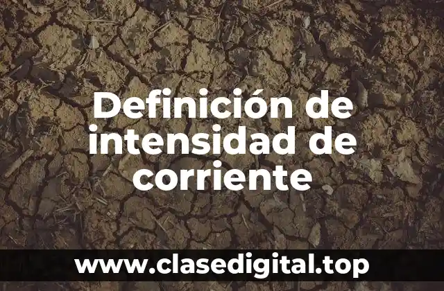 Definición de intensidad de corriente