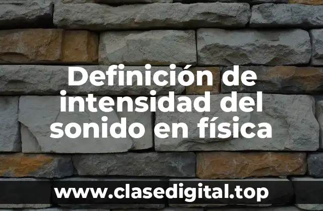 Definición de intensidad del sonido en física