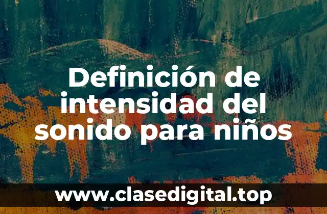Ejemplos de intensidad del sonido para niños