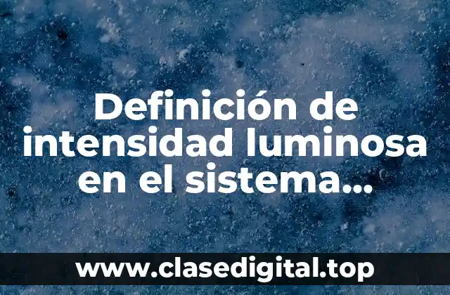 Definición de intensidad luminosa en el sistema internacional