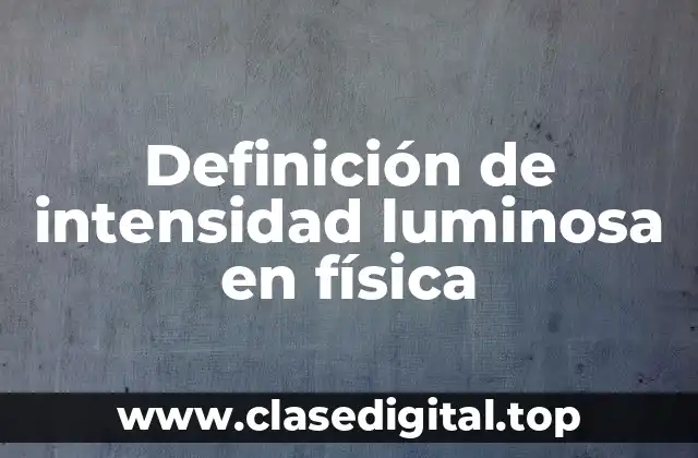Ejemplos de intensidad luminosa en física