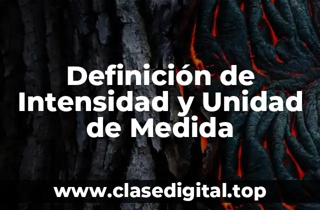 Definición Técnica de Intensidad y Unidad de Medida