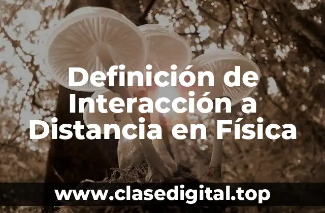 Definición de Interacción a Distancia en Física