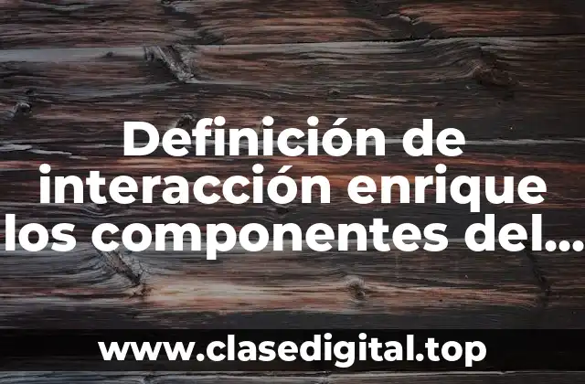 Definición de interacción enrique los componentes del espacio geográfico