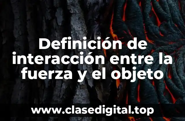 Definición de interacción entre la fuerza y el objeto