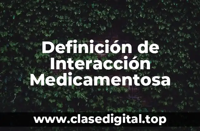 Definición de Interacción Medicamentosa