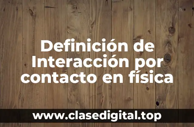 Definición de Interacción por contacto en física