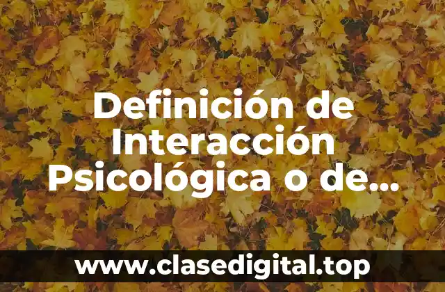 Definición de Interacción Psicológica o de Conducta