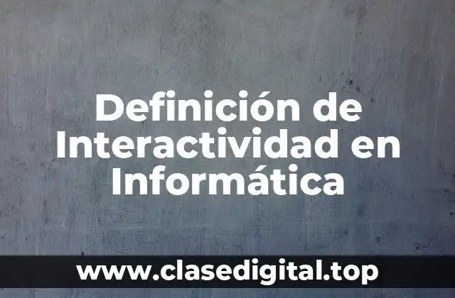 Definición de Interactividad en Informática