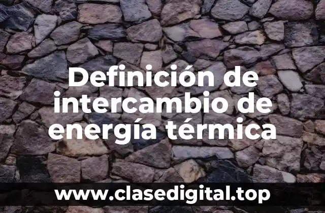 Definición de intercambio de energía térmica