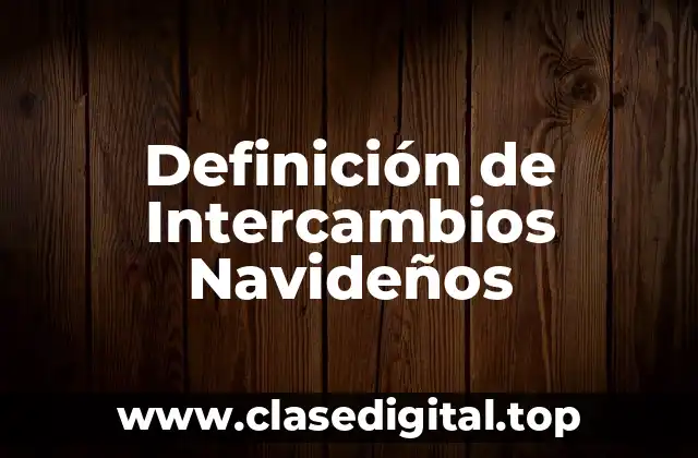 Definición de Intercambios Navideños