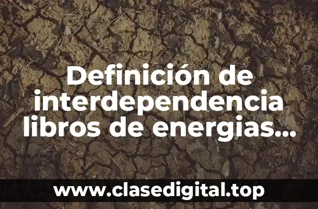 Definición de interdependencia libros de energias renovables