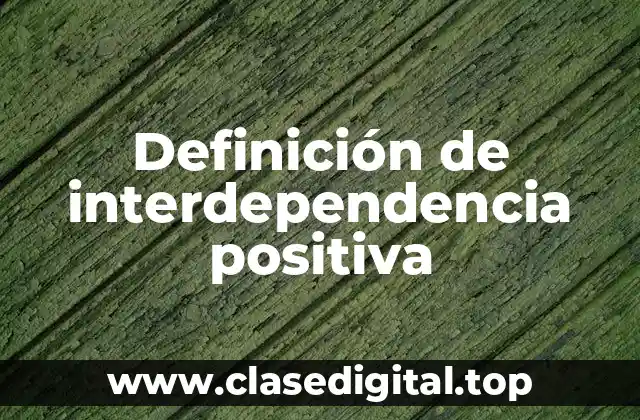 Definición de interdependencia positiva