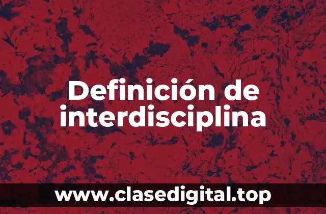 Definición de interdisciplina