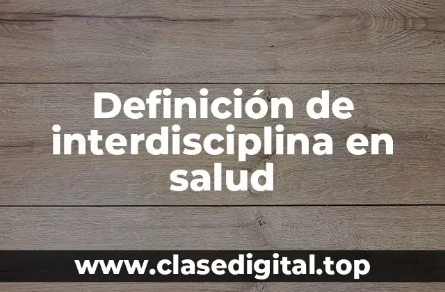 Definición de interdisciplina en salud