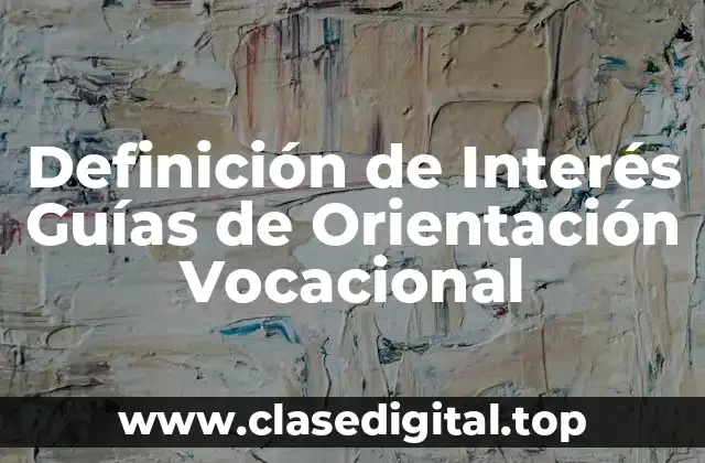 Definición de Interés Guías de Orientación Vocacional